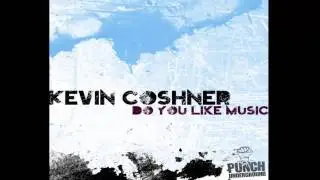 Kevin Coshner - Do you like music (Original Mix)