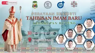 PERAYAAN EKARISTI | TAHBISAN IMAM BARU | KEUSKUPAN RUTENG