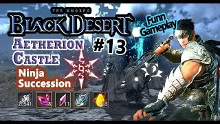 Bdo Aetherion Castle grind part 13 with Ninja Succession Full (uncut)