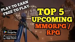 TOP 5 UPCOMING ARPG / MMORPG (OPEN WORLD) FREE TO PLAY , PLAY TO EARN FOR ANDROID / IOS / PC