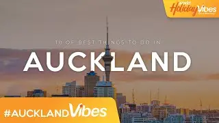 Explore Auckland: 10 Must-Do Activities for an Unforgettable Holiday | World Holiday Vibes