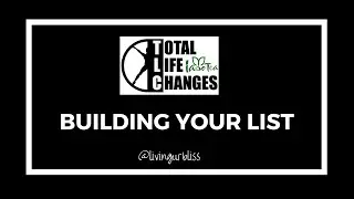Total Life Changes Training | Building Your List