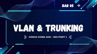 CISCO CCNA 200 - 301 Part 1 VLAN & TRUNKING 05