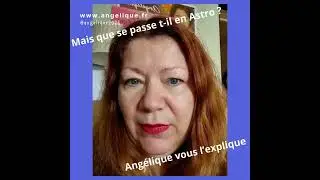 Mais que se passe t il en Astro ? Ang&eacute;lique astrologue vous l'explique