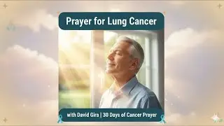David Gira - Prayer for Lung Cancer Patients | 30 Days of Cancer Prayer