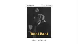 Talai Baal | Crip Thug | Prod. Ankeet | Talai Baal EP | Official Audio