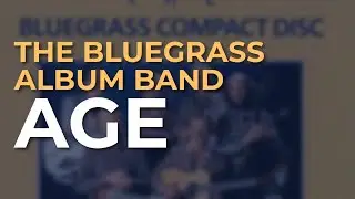 The Bluegrass Album Band - Age (Official Audio)
