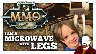 I am a MICROWAVE with LEGS &mdash; Goat MMO Simulator