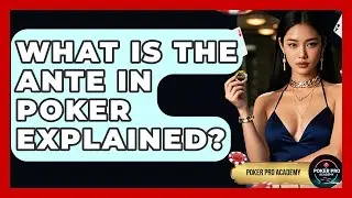 What Is The Ante In Poker Explained? - Poker Pro Academy