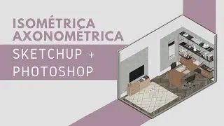Como fazer uma ISOMÉTRICA AXONOMÉTRICA! (Sketchup + Photoshop)
