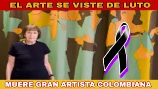 LUTO EN COLOMBIA: FALLECE PINTORA SANTANDEREANA BEATRIZ GONZALEZ REFERENTE DEL ARTE LATINOAMERICANO.