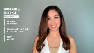 Bitcoin Is Money, Blockchain tracks Covid-19 & BSV On BIG | CoinGeek Pulse: July 31