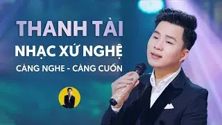 “Thanh Tài - Nhạc Xứ Nghệ Chọn Lọc” || Hà Tĩnh Quê Ơi, Về Thôi Xứ Nghệ Quê Ơi