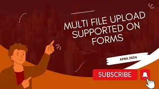 April 2024 - Multi File Upload Supported On Forms