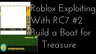 Roblox Exploiting With RC7 #2 - Build A Boat For Treasure