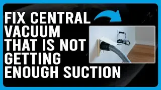 How To Fix Central Vacuum That Is Not Getting Enough Suction (Why  Central Vacuum Have Low Suction?)
