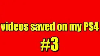 videos i saved on my PS4 #3