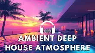 Calm Ambient Deep House &bull; Hypnotic Chords & Warm Rolling Basslines