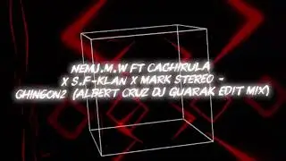 Nemj.M.W Ft Cachirula X S.F-Klan X Mark Stereo -Chingon2 (Albert Cruz Dj Guarak Edit Mix)
