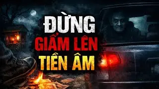 Truyện T&acirc;m Linh R&ugrave;ng Rợn | Đừng Bao Giờ Giẫm L&ecirc;n Tiền &Acirc;m