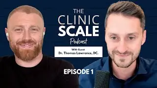 The Evolution of a Chiropractic Practice 🏥  | Dr Andy Kurt | Dr Tom Lawrence | CLINIC SCALE PODCAST