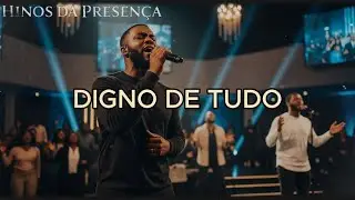 DIGNO DE TUDO | Hinos da Presença