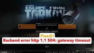 How to fix Escape from Tarkov backend error http 1.1 504 gateway timeout