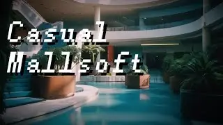 Ｄｉｓｔａｎｔ Ｄｒｅａｍｓ| Casual Mallsoft / Vaporwave