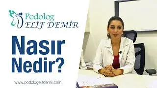 Nasır Nedir? | Podolog Elif DEMİR
