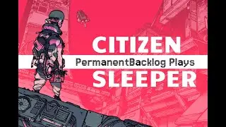Let's Play Citizen Sleeper - Ep. 11 - Decision Paralysis