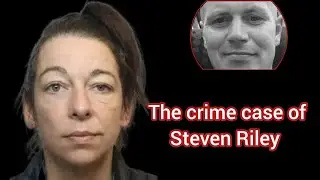 The crime case of Steven Riley | true come documentary