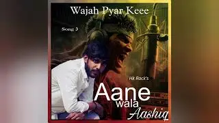 Aane Wala Aashiq | Wajah Pyar Keee's - Song 3 | Hk Rock New Hindi Song Mp3 
