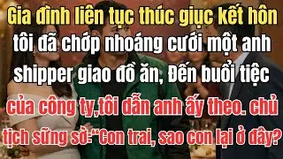 Gia đình liên tục thúc giục kết hôn, tôi đã chớp nhoáng cưới một anh shipper giao đồ ăn, Đến buổi