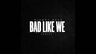 Plumpy Boss-Bad Like We Instrumental (REMAKE) FREE