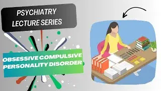 Obsessive Compulsive Personality Disorder | Psychiatry Lecture Series | Lecture 35