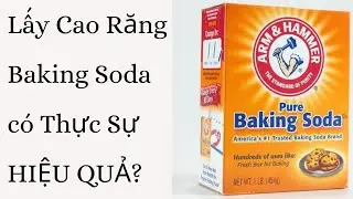 LẤY CAO RĂNG VỚI BAKING SODA C&Oacute; THỰC SỰ HIỆU QUẢ NHƯ QUẢNG C&Aacute;O?