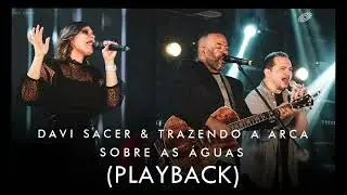 DAVI SACER - SOBRE AS AGUAS (PLAYBACK) FT. TRAZENDO A ARCA
