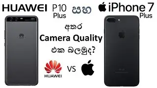 Huawei P10 Plus vs IPhone 7 Plus Camera Test By SinhalaTech