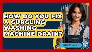 How Do You Fix A Gurgling Washing Machine Drain? - Plumbing DIY Daily