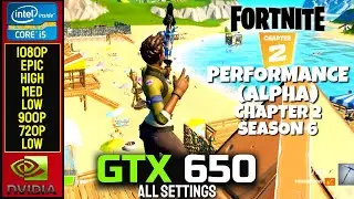 GTX 650 | Performance Alpha Fortnite Ch 2 Season 6 - 1080P All Settings - 900P - 720P - Low