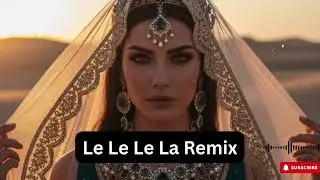 Le Le Le La &ndash; Desert Mirage Remix 2025 🌙 | Arabic Deep House Chill Beats 🎧