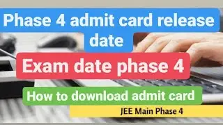 Jee mains Phase 4 admit card release date,Exam dates , how to download #new