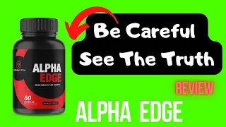 Alpha Edge Reviews: Alpha Edge! The Alpha Edge Works? Alpha Edge It Really Works?