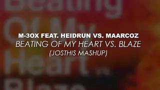 M-3ox ft. Heidrun vs. Maarcoz - Beating Of My Heart vs. Blaze (Josthis Mashup)