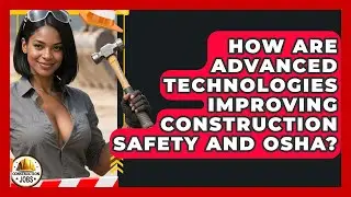 How Are Advanced Technologies Improving Construction Safety And OSHA? - Construction Jobs
