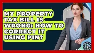 My Property Tax Bill Is Wrong: How To Correct It Using PIN? - Property Taxes Uncovered