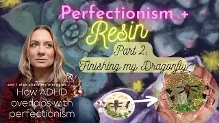 Resin + Perfectionism and I share my ADHD struggles that overlap