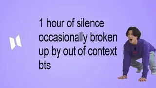 1 hour of silence occasionally broken up by out of context bts