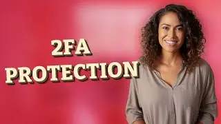 How Does Two-Factor Authentication (2FA) Protect Your Android and iPhone?