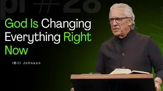God Is Changing Everything Right Now || Powerful Motivational Sermon By Bill Johnson